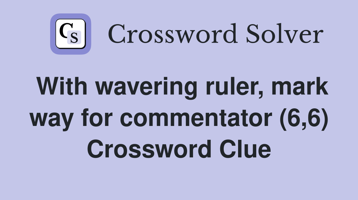 With wavering ruler, mark way for commentator (6,6) Crossword Clue